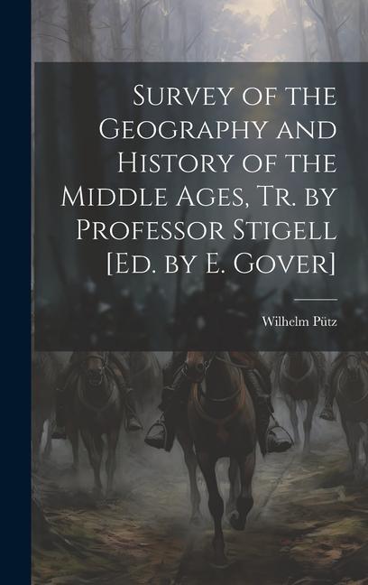Survey of the Geography and History of the Middle Ages Tr. by Professor Stigell [Ed. by E. Gover]