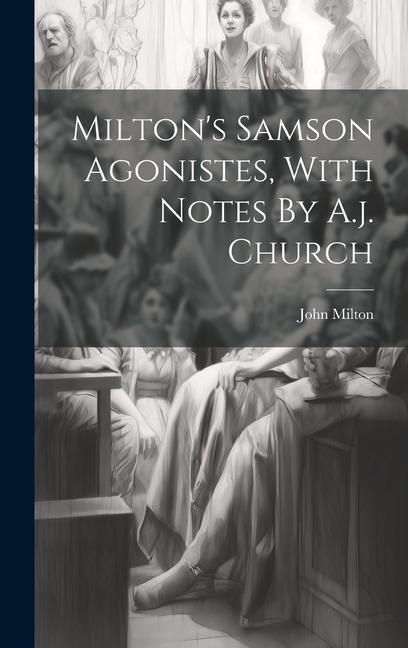 Milton‘s Samson Agonistes With Notes By A.j. Church