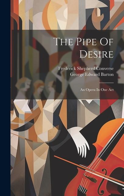 The Pipe Of Desire: An Opera In One Act