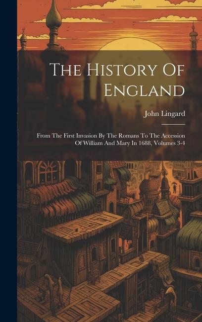 The History Of England: From The First Invasion By The Romans To The Accession Of William And Mary In 1688 Volumes 3-4