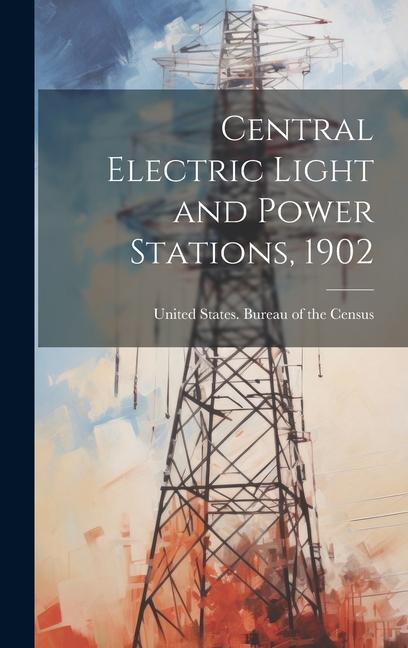 Central Electric Light and Power Stations 1902