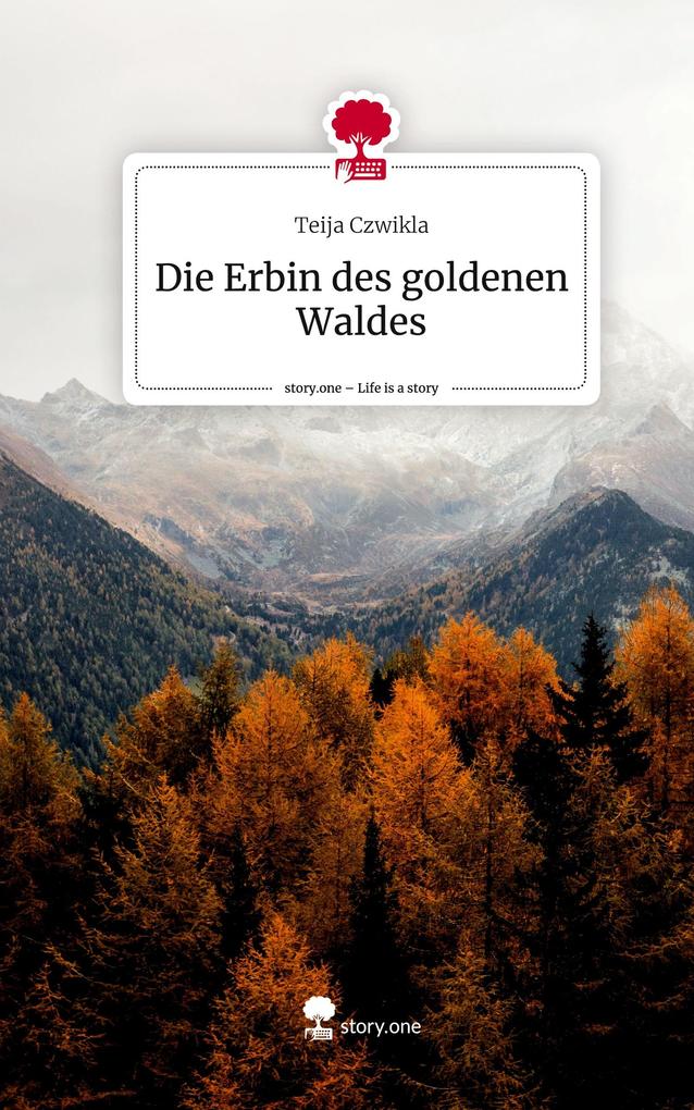 Die Erbin des goldenen Waldes. Life is a Story - story.one