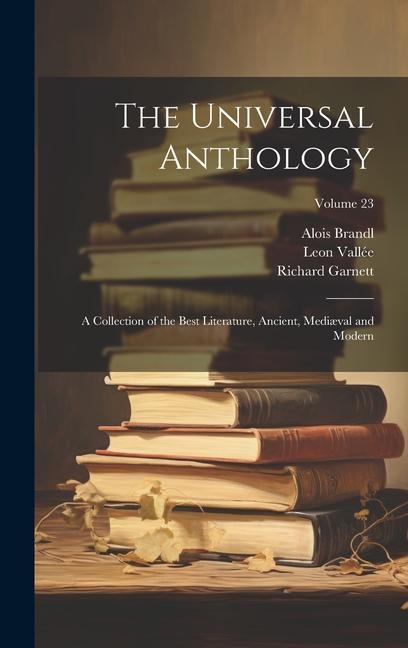 The Universal Anthology: A Collection of the Best Literature Ancient Mediæval and Modern; Volume 23