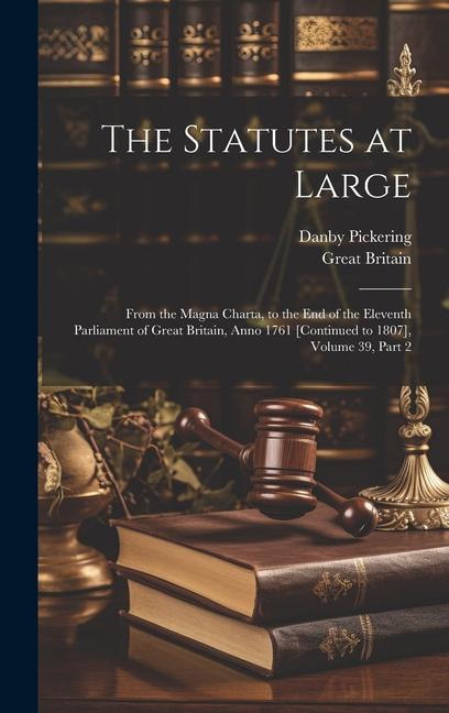 The Statutes at Large: From the Magna Charta to the End of the Eleventh Parliament of Great Britain Anno 1761 [Continued to 1807] Volume 3