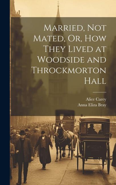 Married Not Mated Or How They Lived at Woodside and Throckmorton Hall