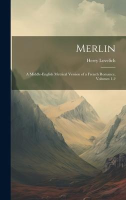 Merlin: A Middle-English Metrical Version of a French Romance Volumes 1-2
