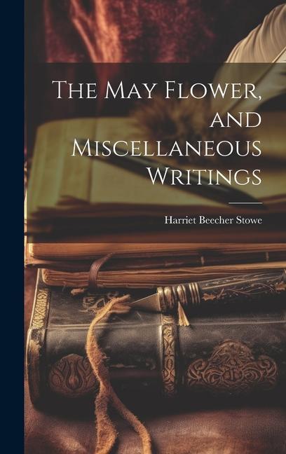 The May Flower and Miscellaneous Writings