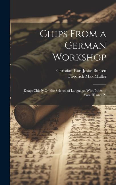 Chips From a German Workshop: Essays Chiefly On the Science of Language. With Index to Vols. III and IV