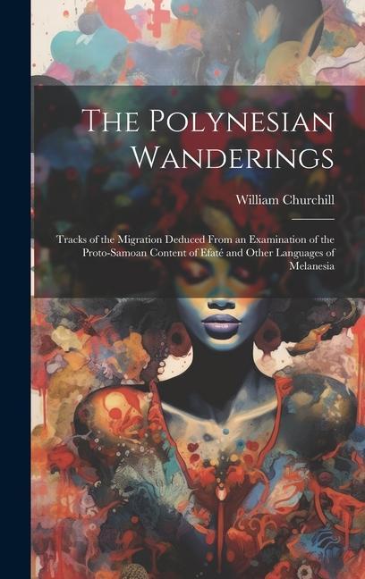 The Polynesian Wanderings: Tracks of the Migration Deduced From an Examination of the Proto-Samoan Content of Efaté and Other Languages of Melane