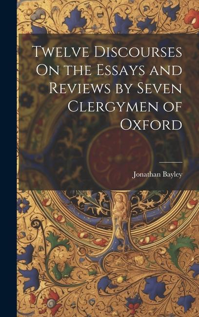 Twelve Discourses On the Essays and Reviews by Seven Clergymen of Oxford