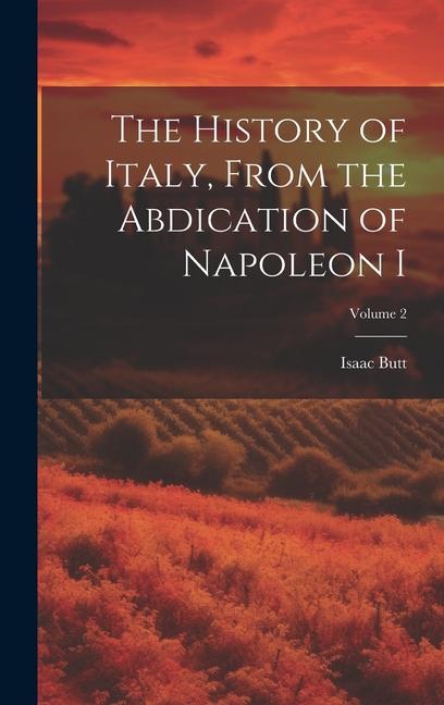The History of Italy From the Abdication of Napoleon I; Volume 2