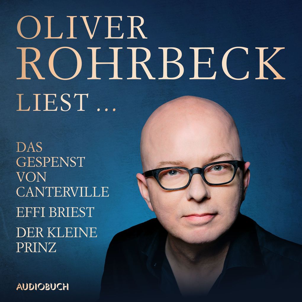 Oliver Rohrbeck liest ... Effi Briest Der kleine Prinz Das Gespenst von Canterville