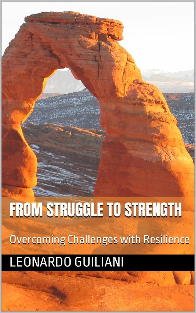 From Struggle to Strength Overcoming Challenges with Resilience