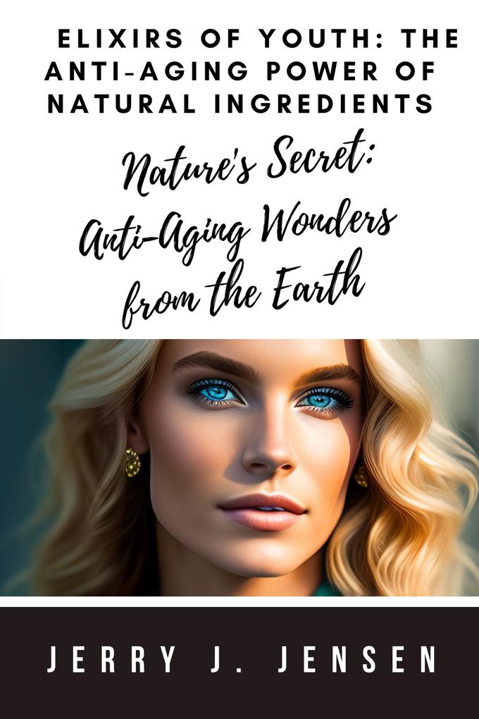 Elixirs of Youth: The Anti-Aging Power of Natural Ingredients