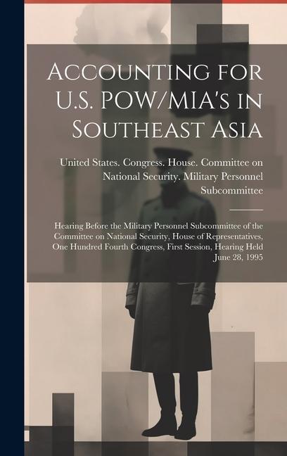 Accounting for U.S. POW/MIA‘s in Southeast Asia: Hearing Before the Military Personnel Subcommittee of the Committee on National Security House of Re