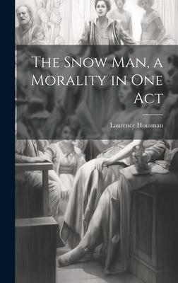 The Snow man a Morality in one Act