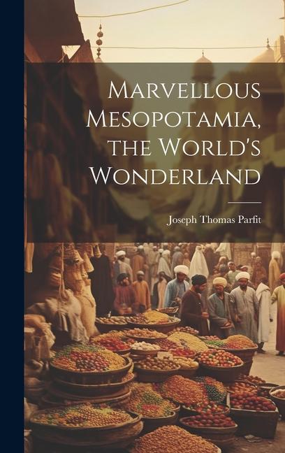 Marvellous Mesopotamia the World‘s Wonderland