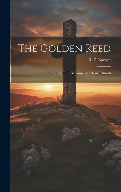 The Golden Reed; or The True Measure of a True Church