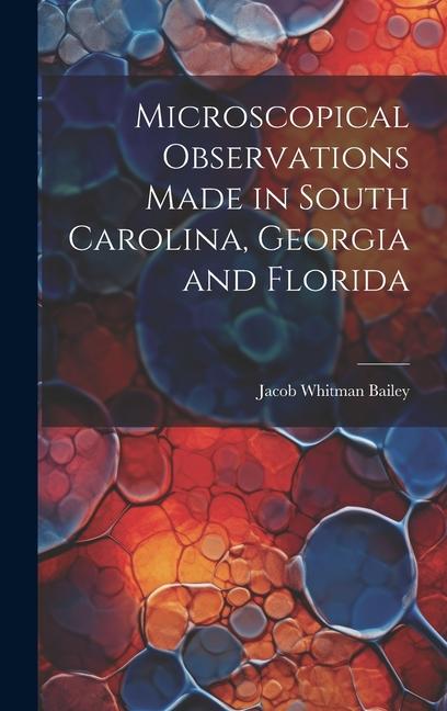 Microscopical Observations Made in South Carolina Georgia and Florida