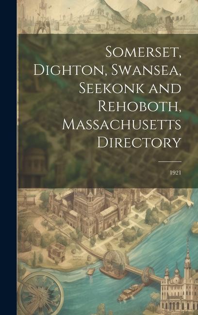 Somerset Dighton Swansea Seekonk and Rehoboth Massachusetts Directory: 1921