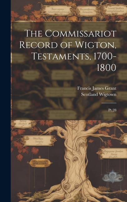 The Commissariot Record of Wigton Testaments 1700-1800: Pt.28