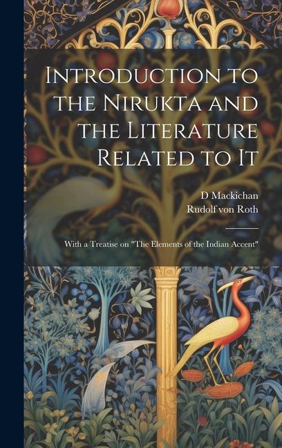 Introduction to the Nirukta and the Literature Related to it; With a Treatise on The Elements of the Indian Accent