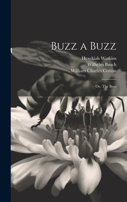 Buzz a Buzz: Or The Bees