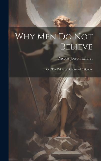 Why men do not Believe: Or The Principal Causes of Infidelity