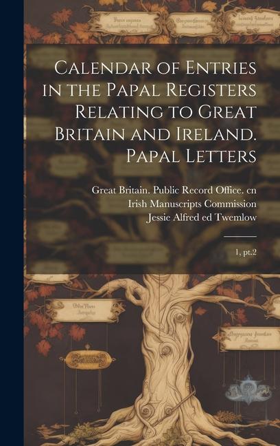 Calendar of Entries in the Papal Registers Relating to Great Britain and Ireland. Papal Letters: 1 pt.2