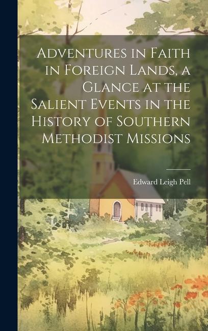 Adventures in Faith in Foreign Lands a Glance at the Salient Events in the History of Southern Methodist Missions
