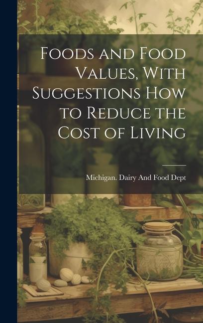 Foods and Food Values With Suggestions how to Reduce the Cost of Living