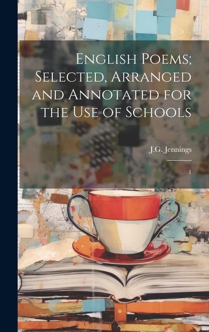 English Poems; Selected Arranged and Annotated for the use of Schools: 1