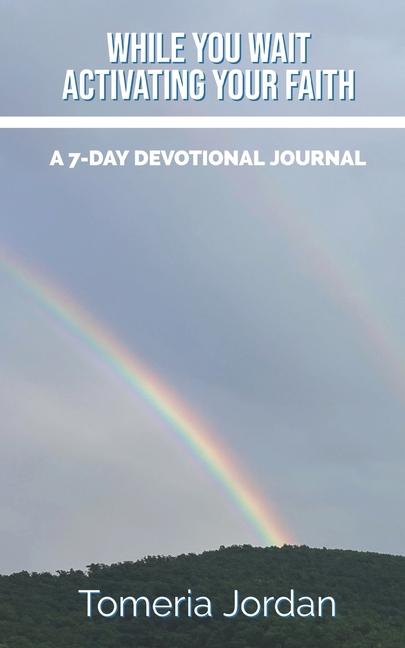 While You Wait - Activating Your Faith: A 7-Day Devotional Journal