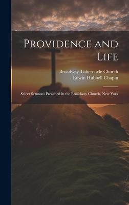 Providence and Life: Select Sermons Preached in the Broadway Church New York