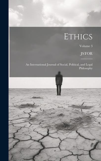 Ethics: An International Journal of Social Political and Legal Philosophy; Volume 3