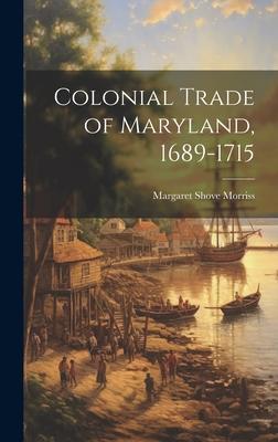 Colonial Trade of Maryland 1689-1715