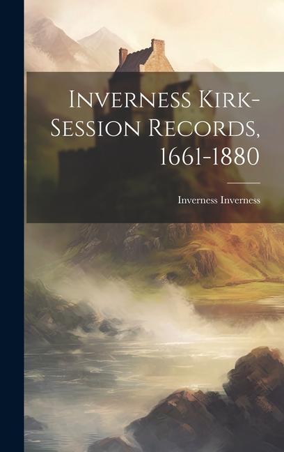 Inverness Kirk-session Records 1661-1880