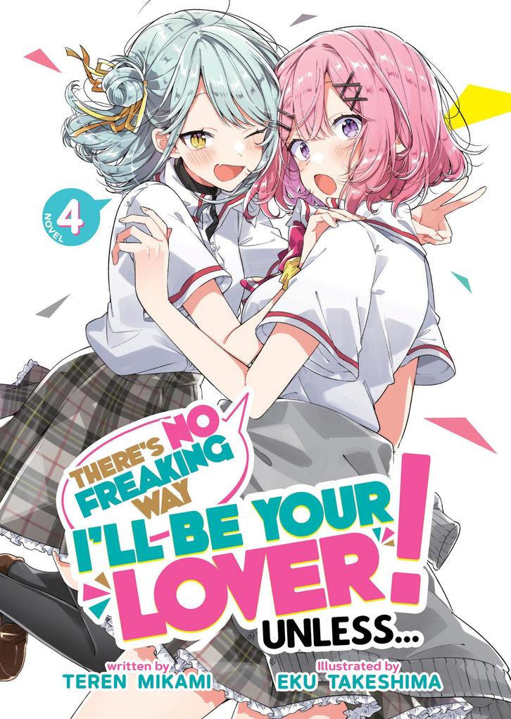 There‘s No Freaking Way I‘ll Be Your Lover! Unless... (Light Novel) Vol. 4