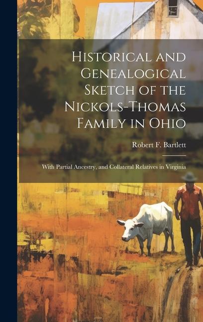 Historical and Genealogical Sketch of the Nickols-Thomas Family in Ohio: With Partial Ancestry and Collateral Relatives in Virginia