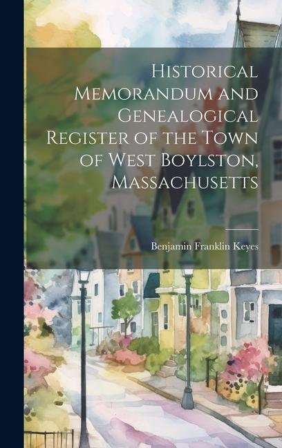 Historical Memorandum and Genealogical Register of the Town of West Boylston Massachusetts