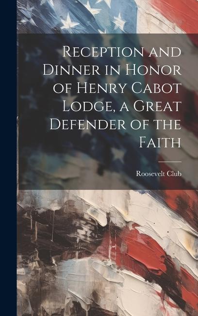 Reception and Dinner in Honor of Henry Cabot Lodge a Great Defender of the Faith