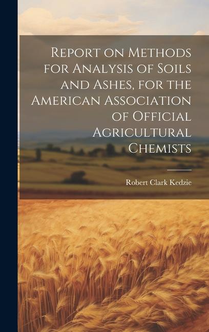 Report on Methods for Analysis of Soils and Ashes for the American Association of Official Agricultural Chemists
