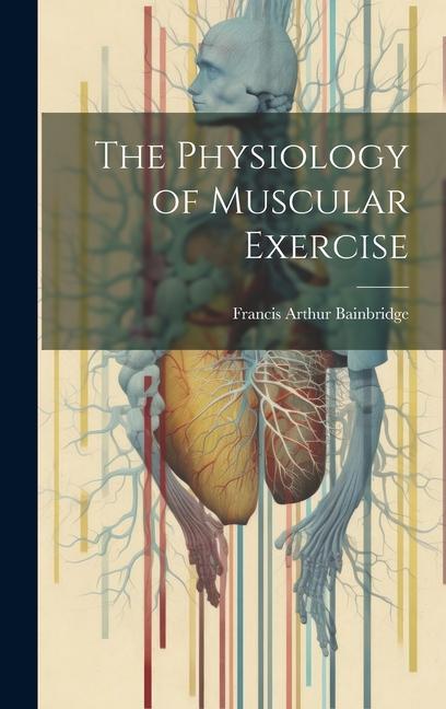 The Physiology of Muscular Exercise