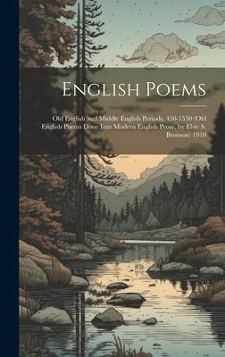 English Poems: Old English and Middle English Periods 450-1550 (Old English Poems Done Into Modern English Prose by Elsie S. Bronso