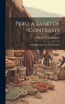 Peru a Land of Contrasts: With Illustrations From Photographs