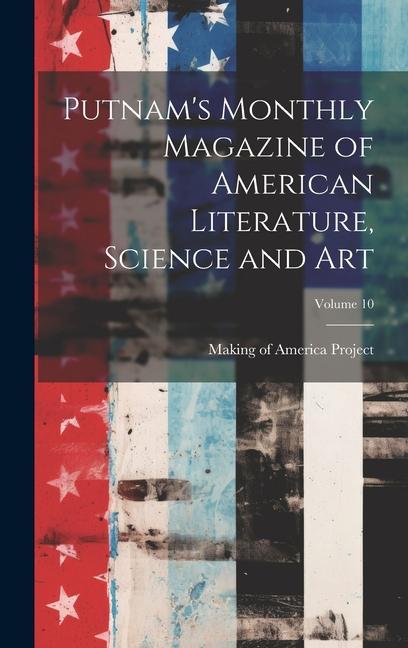 Putnam‘s Monthly Magazine of American Literature Science and Art; Volume 10