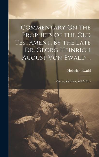 Commentary On the Prophets of the Old Testament by the Late Dr. Georg Heinrich August Von Ewald ...: Yesaya ‘obadya and Mikha