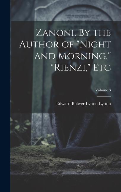 Zanoni. By the Author of Night and Morning Rienzi etc; Volume 3