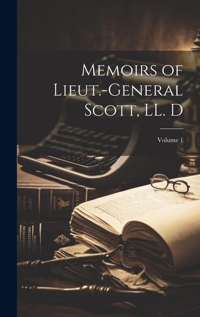 Memoirs of Lieut.-General Scott LL. D; Volume 1