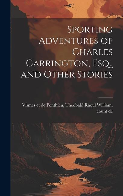 Sporting Adventures of Charles Carrington Esq. and Other Stories